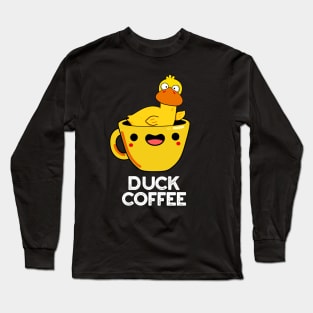 Duck Coffee Funny Drink Pun Long Sleeve T-Shirt